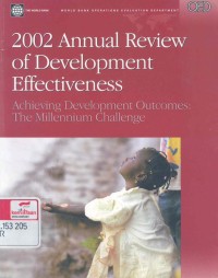 2002 Annual review of development effectiveness : achieving development outcomes: the millennium challenge