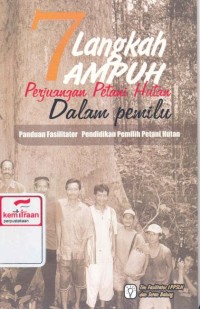 7 Langkah ampuh perjuangan petani hutan dalam pemilu : panduan fasilitator pendidikan pemilih petani hutan