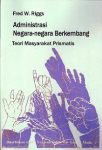 Administrasi negara-negara berkembang : teori masyarakat prismatis