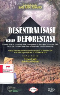 Desentralisasi Versus Deforestasi : Proseding Semiloka Pengelolaan Hutan Kemasyarakatan di Gunungkidul & Konsultasi Publik Rancangan Peraturan Daerah Tentang Pengelolaan Hutan Kemasyarakatan