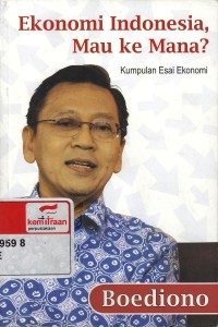 Ekonomi Indonesia, Mau Kemana? : Kumpulan Esai Ekonomi