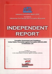 Independent report : corruption assessment and compliance United Nations Convention against Corruption [UNCAC] 2003 in Indonesian law