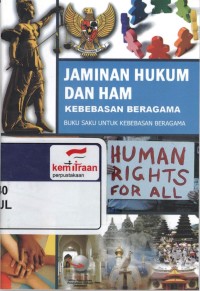 Jaminan hukum dan HAM, kebebasan beragama : buku saku untuk kebebasan beragama