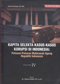 Kapita Selekta Kasus-kasus Korupsi di Indonesia : putusan-putusan Mahkamah Agung Republik Indonesia, Volume 4