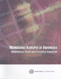 Memerangi korupsi di Indonesia : memperkuat akuntabilitas untuk kemajuan