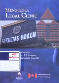 Mengelola legal clinic : panduan membentuk dan mengembangkan LBH kampus untuk memperkuat akses keadilan