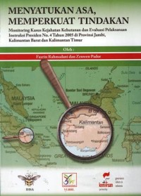 Menyatukan asa, memperkuat tindakan: monitoring kasus kejahatan kehutanan dan evaluasi pelaksanaan instruksi presiden no. 4 tahun 2005 di provinsi Jambi, Kalimantan Barat dan Kalimantan Timur