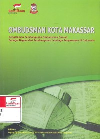 Ombudsman Kota Makassar : Pengalaman Pembangunan Ombudsman daerah Sebagai Bagian dari Pembangunan Lembaga Pengawasan di Indonesia