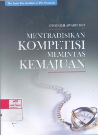 Otonomi award 2007 : Mentradisikan kompetisi memintas kemajuan