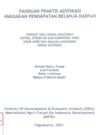 Panduan praktis advokasi anggaran pendapatan belanja daerah : hakikat dan logika anggaran sistem, struktur dan komponen APBD daur APBD dan analisa anggaran saran advokasi