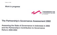 The Partnership's governance assessment 2002: assessing the state of governance in Indonesia in 2002 and the Partnership's contribution to governance reform 2000-2002