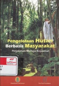 Pengelolaan hutan berbasis masyarakat: perjalanan menuju kepastian