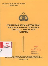 Peraturan Kepala Kepolisian Negara Republik Indonesia Nomor 7 Tahun 2008 Tentang Pedoman Dasar Strategi Dan Implementasi Pemolisian Masyarakat Dalam Penyelenggaraan Tugas POLRI