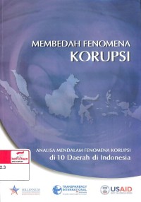 Membedah Fenomena Korupsi; Analisa Mendalam Fenomena Korupsi di 10 Daerah di Indonesia