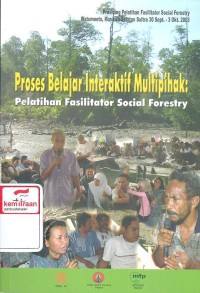 Proses Belajar Interaktif Multipihak: Pelatihan Fasilitator Social Forestry (Prosiding Pelatihan Fasilitator Social Forestry Watumeeto, Konawe Selatan Sultra 30 Sept. -3 Okt. 2003)