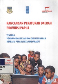 Rancangan peraturan daerah provinsi Papua : tentang pembangunan kampung dan kelurahan berbasis peran serta masyarakat