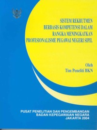 Sistem rekrutmen berbasis kompetensi dalam rangka meningkatkan profesionalisme pegawai negeri sipil