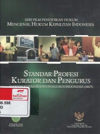 Seri film pendidikan hukum mengenal hukum kepailitan Indonesia:standar profesi kurator dan pengurus [asosiasi kuratr dan pengurus Indonesia, AKPI]