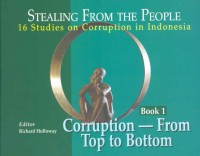 Stealing from the people : 16 studies on corruption in Indonesia, Book 1 : corruption - from top to bottom