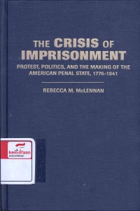 The crisis of imprisonment : protest, politics and the making of the American penal state, 1776-1941