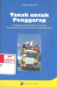 Tanah Untuk Penggarap : Pengalaman Serikat Petani Pasundan Menggarap Lahan-Lahan Perkebunan Dan Kehutanan