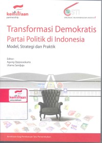 Transformasi demokratis partai politik di Indonesia: model, strategi dan praktek