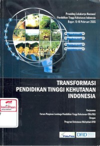 Transformasi pendidikan tinggi kehutanan Indonesia: Prosiding Lokakarya Nasional Pendidikan Tinggi Kehutanan Indonesia,Bogor, 15-16 Februari 2005. Transformasi Pendidikan Tinggi Kehutanan Indonesia