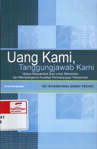 Uang kami tanggung jawab kami : upaya masyarakat sipil untuk memantau dan mempengaruhi kualitas pembelanjaan pemerintah