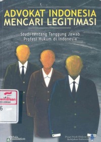 Advokat Indonesia mencari legitimasi: studi tentang tanggung jawab profesi hukum di Indonesia