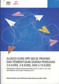 Alokasi kursi DPR 560 ke provinsi dan pembentukan daerah pemilihan 3-6 kursi, 3-8 kursi, dan 3-10 kursi : berdasarkan prinsip kesetaraan suara (pasal 27 ayat (1) UUD 1945) dan berbasis data sensus penduduk 2010