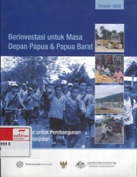 berinvestasi untuk masa depan Papua & Papua Barat : infrastruktur untuk pembangunan yang berkelanjutan = Investing in the future of Papua & West Papua : infrastructure for sustainable development