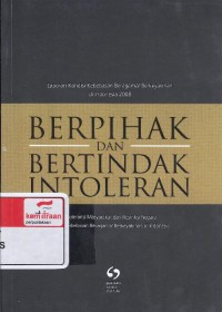 Berpihak dan bertindak intoleran: intoleransi masyarakat dan restriksi negara dalam kebebasan beragama/berkeyakinan di Indonesia