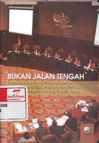 Bukan jalan tengah : eksaminasi publik putusan Mahkamah Konstitusi perihal pengujian undang-undang nomor 1 PNPS tahun 1965 tentang penyalahgunaan dan/atau penodaan agama