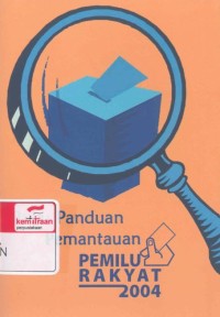 Buku panduan pemantauan pemilu rakyat 2004