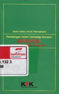 Buku saku untuk memahami pandangan Islam terhadap korupsi : koruptor, dunia akhirat dihukum