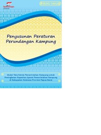 Penyusunan peraturan perundangan kampung : modul tata kelola pemerintahan kampung untuk peningkatan kapasitas aparat pemerintahan kampung di kabupaten Kaimana provinsi Papua Barat