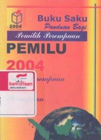 Buku saku panduan bagi pemilih perempuan pemilu 2004: suara perempuan untuk perempuan