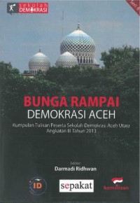 Bunga Rampai Demokrasi Aceh: kumpulan tulisan peserta sekolah demokrasi Aceh Utara angkatan III tahun 2013