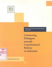 Continuing dialogues towards constitutional reform in Indonesia: report a conference held in Jakarta, Indonesia October 2001