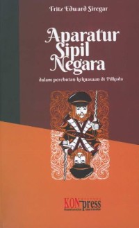 Aparatur Sipil Negara dalam perebutan kekuasaan di pilkada