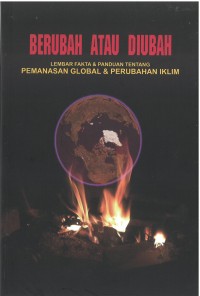 Berubah atau Diubah: Lembar Fakta dan Panduan Tentang Pemanasan Global dan Perubahan Iklim