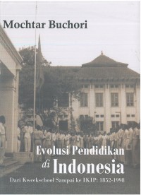 Evolusi Pendidikan di Indonesia  Dari Kweekschool Sampai Ke IKIP  1852-1998.