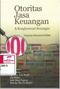 Otoritas Jasa Keuangan & Konglomerasi Keuangan: tinjauan ekonomi-politik