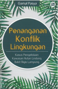 Penanganan Konflik Lingkungan: Kasus Pengelolaan Kawasan Hutan Lindung Bukit Rigis Lampung