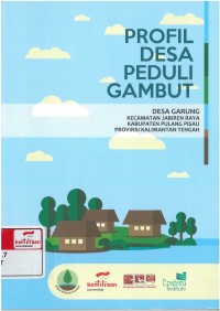 Profil Desa Peduli Gambut: Desa Garung Kecamataan Jabiren Raya Kabupaten Pulang Pisau Provinsi Kalimantan Tengah