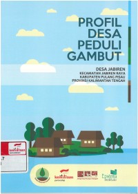 Profil Desa Peduli Gambut: Desa Jabiren Kecamataan Jabiren Raya Kabupaten Pulang Pisau Provinsi Kalimantan Tengah