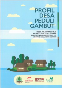 Profil Desa Peduli Gambut: Desa Rantau Lurus Kecamatan Tulung Selapan Kabupaten Ogan Komering Ilir Provinsi Sumatera Selatan