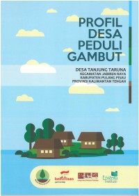 Profil Desa Peduli Gambut: Desa Tanjung Taruna Kecamataan Jabiren Raya Kabupaten Pulang Pisau Provinsi Kalimantan Tengah