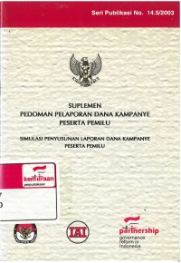 Suplemen pedoman pelaporan dana kampanye peserta pemilu :simulasi penyusunan laporan dana kampanya peserta pemilu