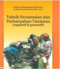 Teknik Persemaian dan Perbanyak Tanaman (vegetatif & generatif)